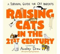 Raising Cats in the 21st Century A Survival Guide for Cat Parents - Ainsley Drew - Sphere - ebook (ePub illustré) - Livre