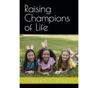 Raising Champions of Life: A Parent's Guide to Building Strong, Resilient, and Purpose Driven Children