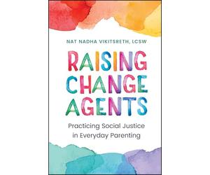 Raising Change Agents: Practicing Social Justice in Everyday Parenting