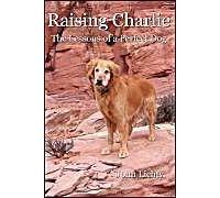 Raising Charlie: The Lessons Of A Perfect Dog