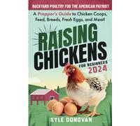 Raising Chickens For Beginners 2024: Backyard Poultry For The American Patriot. A Prepper's Guide To Chicken Coops, Feed, Breeds, Fresh Eggs, And ... Chickens In A Self Sufficient Backyard