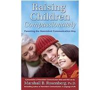 Raising Children Compassionately: Parenting The Nonviolent Communication Way
