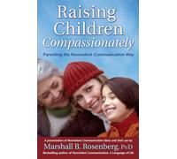 Raising Children Compassionately: Parenting The Nonviolent Communication Way