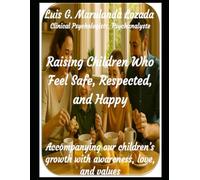 Raising Children Who Feel Safe, Respected, and Happy: Accompanying our children’s growth with awareness, love, and values