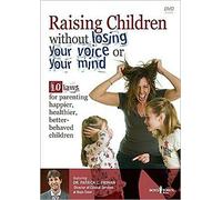 Raising Children Without Losing Your Voice or Your Mind: 10 Laws for Parenting Happier, Healthier, Better-Behaved Children [First Edition, ed.]