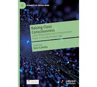 Raising Class Consciousness: Labor Movements and Communication Power in the Information Age