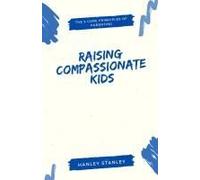 Raising Compassionate Kids: The 5 Core Principles Of Parenting
