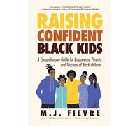 Raising Confident Black Kids: A Comprehensive Guide for Empowering Parents and Teachers of Black Children (Teaching Resource, Gift for Parents, Adolescent Psychology)
