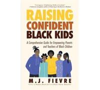 Raising Confident Black Kids: A Comprehensive Guide for Empowering Parents and Teachers of Black Children