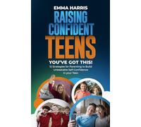 Raising Confident Teens: You've Got This!: 12 Strategies for Parenting to Build Unbeatable Self-Confidence for Teens