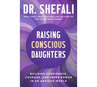 Raising Conscious Daughters Building Confidence, Courage, and Inner Power in an Anxious World - Dr Shefali Tsabary - HarperOne - ebook (ePub) - Livre
