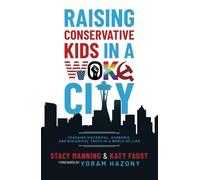 Raising Conservative Kids in a Woke City: Teaching Historical, Economic, and Biological Truth in a World of Lies