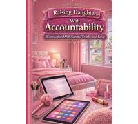 Raising Daughters with Accountability: Correction With Sanity, Truth, and Love