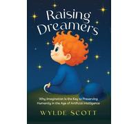 Raising Dreamers: Why Imagination is the Key to Preserving Humanity in the Age of Artificial Intelligence