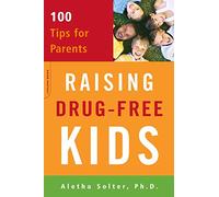 Raising Drug-Free Kids: 100 Tips for Parents