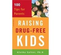 Raising Drug-Free Kids: 100 Tips for Parents