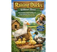 Raising Ducks Without Stress: Daily Routines, Smart Feeding, and Gentle Behavior Fixes That Make Duck Keeping Smooth and Enjoyable