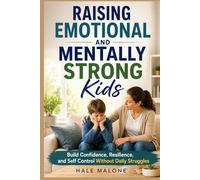RAISING EMOTIONAL AND MENTALLY STRONG Kids: Build Confidence, Resilience, and Self Control Without Daily Struggles