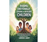Raising Emotionally Strong And Resilient Children: Parenting Guide for Boys and Girls to Grow Self Confident and Become Mentally Strong Kids