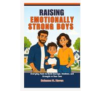Raising Emotionally Strong Boys: Everyday Tools to Build Courage, Kindness, and Strength in Your Sons