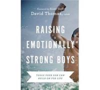 Raising Emotionally Strong Boys Tools Your Son Can Build On for Life by David Thomas David Thomas (Auteur)