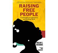Raising Free People: Unschooling As Liberation and Healing Work