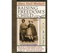 Raising Freedoms Child by Mary Niall Mitchell Mary Niall Mitchell (Auteur)