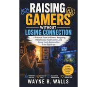 Raising Gamers Without Losing Connection: A Practical Guide for Parents Navigating Video Games, Healthy Limits, and Strong Family Relationships in the Digital Age.