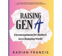 Raising Gen A: Encouragement for Mothers in a Changing World: Encouragement Journal for Mothers, Reflection, Tips, Motivation for Generation Alpha Moms