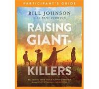 Raising GiantKillers Participants Guide Releasing Your Childs Divine Destiny through Intentional Parenting by Beni Johnson Beni Johnson (Auteur)