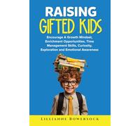 RAISING GIFTED KIDS: Encourage A Growth Mindset, Enrichment Opportunities, Time Management Skills, Curiosity, Exploration and Emotional Awareness