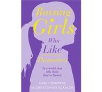 Raising Girls Who Like Themselves by Dr Christopher Scanlon Dr Christopher Scanlon (Auteur)