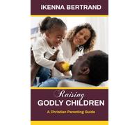 Raising Godly Children: A Christian Parenting Guide