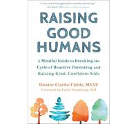 Raising Good Humans: A Mindful Guide to Breaking the Cycle of Reactive Parenting and Raising Kind, Confident Kids - by Hunter Clarke Fields