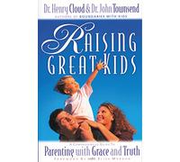 Raising Great Kids: A Comprehensive Guide to Parenting with Grace and Truth