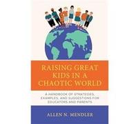 Raising Great Kids in a Chaotic World by Allen N. Mendler Allen N. Mendler (Auteur)