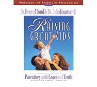 Raising Great Kids Workbook for Parents of Preschoolers: A Comprehensive Guide to Parenting with Grace and Truth