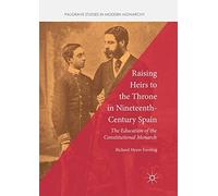 Raising Heirs To The Throne In Nineteenth-Century Spain