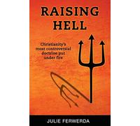 Raising Hell: Christianity's Most Controversial Doctrine Put Under Fire