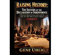 Raising History: The Signers of the Declaration of Independence: A Research-Based Conversation with the Fifty-Six Men Who Created a Nation