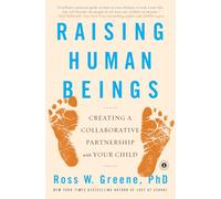 Raising Human Beings: Creating a Collaborative Partnership with Your Child