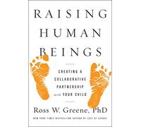 Raising Human Beings: Creating a Collaborative Partnership with Your Child