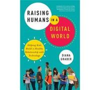 Raising Humans in a Digital World by Diana Graber Diana Graber (Auteur)