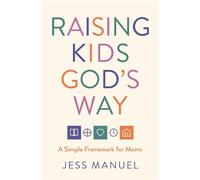 Raising Kids God's Way A Simple Framework for Moms - Jess Manuel - Thomas nelson - ebook (ePub) - Livre