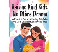 Raising Kind Kids, No More Drama: A Practical Guide to Raising Kids Who Are Kind, Confident, and Drama-Free