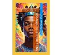 Raising Kings Without a King: A Holistic Workbook for Single Mothers Raising Strong, Purpose-Driven Boys