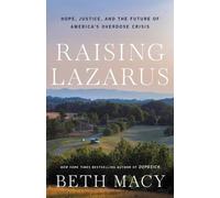Raising Lazarus : Hope, Justice, and the Future of America's Overdose Crisis (Ressusciter Lazare : l'espoir, la justice et l'avenir de la crise des overdoses en Amérique)