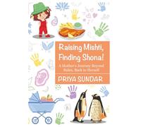 Raising Mishti, Finding Shona!: A Mother's Journey Beyond Rules, Back to Herself
