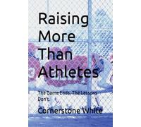 Raising More Than Athletes: The Game Ends, The Lessons Don't.