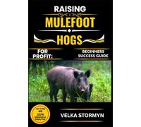 RAISING MULEFOOT HOGS FOR PROFIT: BEGINNERS SUCCESS GUIDE: How to Start and Scale a Profitable Mulefoot Hog Business With Minimal Land and Maximum Return